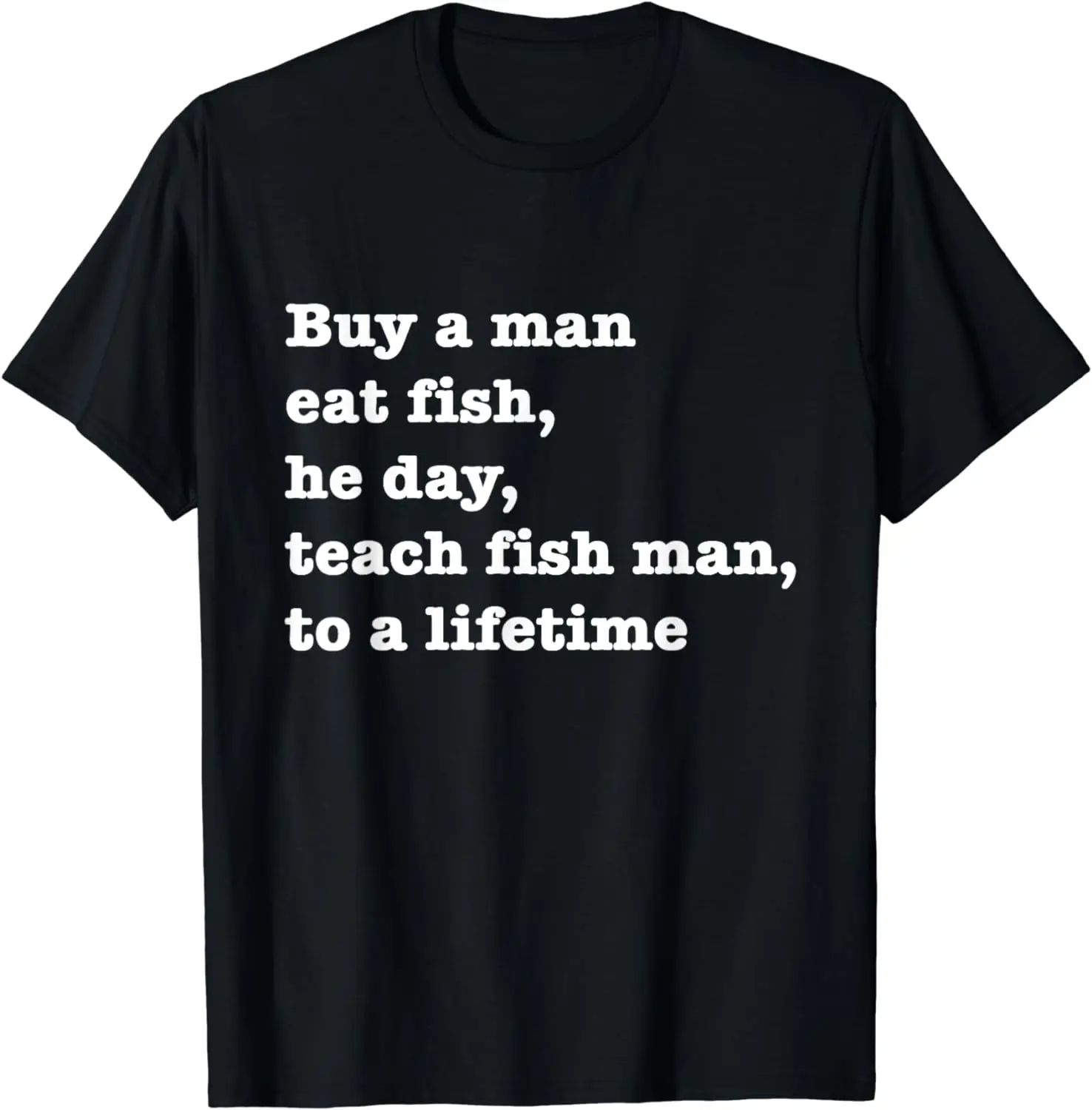 Buy A Man Eat Fish The Day Teach Man To A Life Time Proverb T-Shirt Street Fashion Casual Couple Top  Mens T Shirts  Streetwear