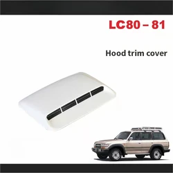 Bug Shields For Toyota LC80 Land Cruiser Hood Cooling Trim Cover ABS Hood Air Vent Decoration Land Cruiser LC80 Accessories