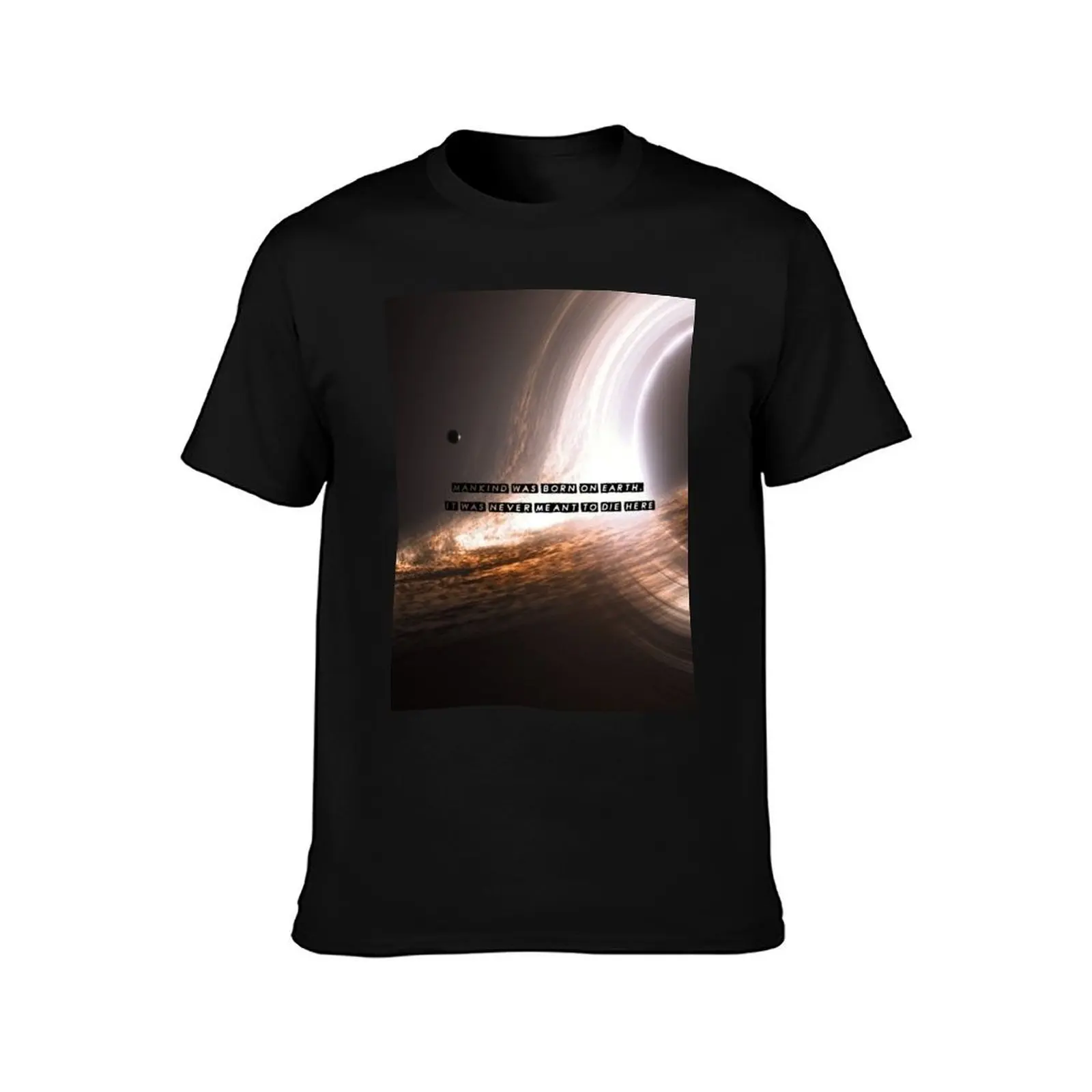 Mankind was born on Earth, it was never meant do die here T-Shirt t shirts for man pack white T-Shirt