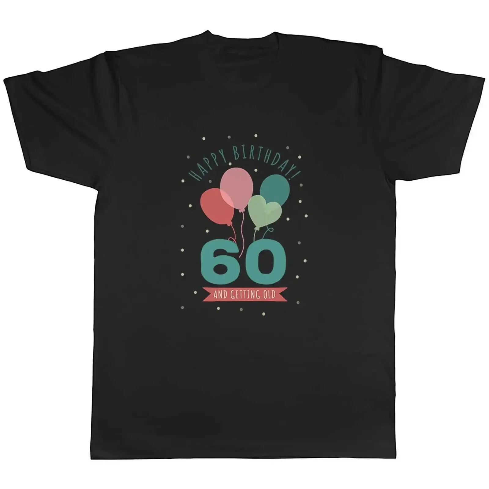 Happy 60th Birthday Men's T Shirt Sixty 60 and Getting Old  vintage Washed homme streetwear Soft Breathable fashion