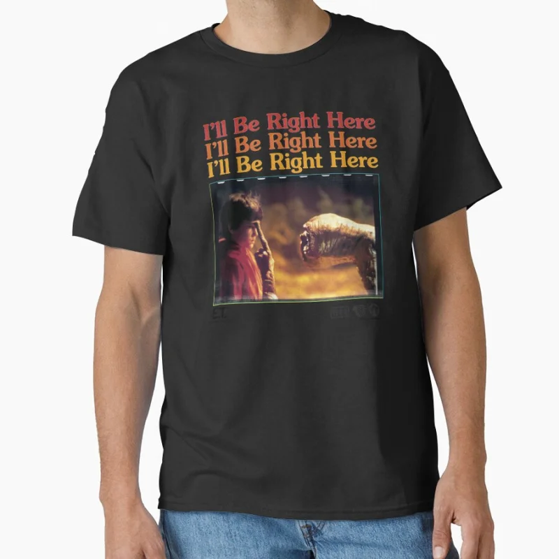 

E.T. And Elliot I'll Be Right Here The Extra Terrestrial gift t shirt Retro Alein Sic-Fi Graphic clothes All size Tops S-6XL