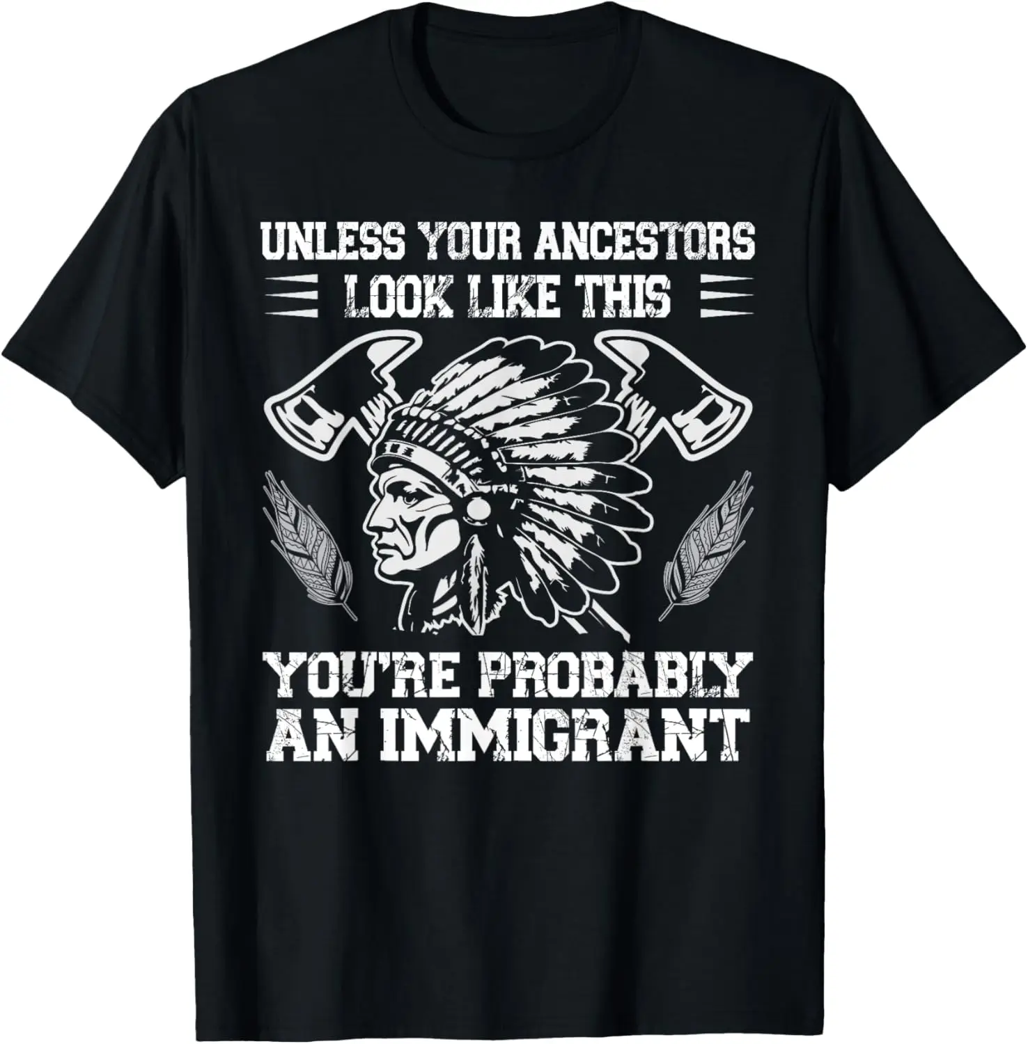 Your Ancestors Look Like This You're Probably An Immigrant T-Shirt