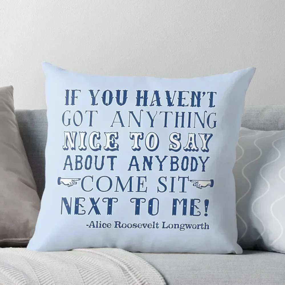 If You Havent Got Anything Nice to Say Throw Pillow Cushions Home Decor pillow pillowcase pillow