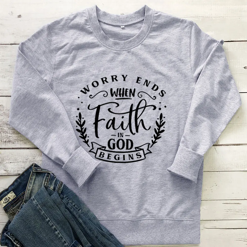 

Worry Ends with Faith in God Begins Christian 100%Cotton Women's Sweatshirt Funny Inspirational Spring Casual Long Sleeve Top