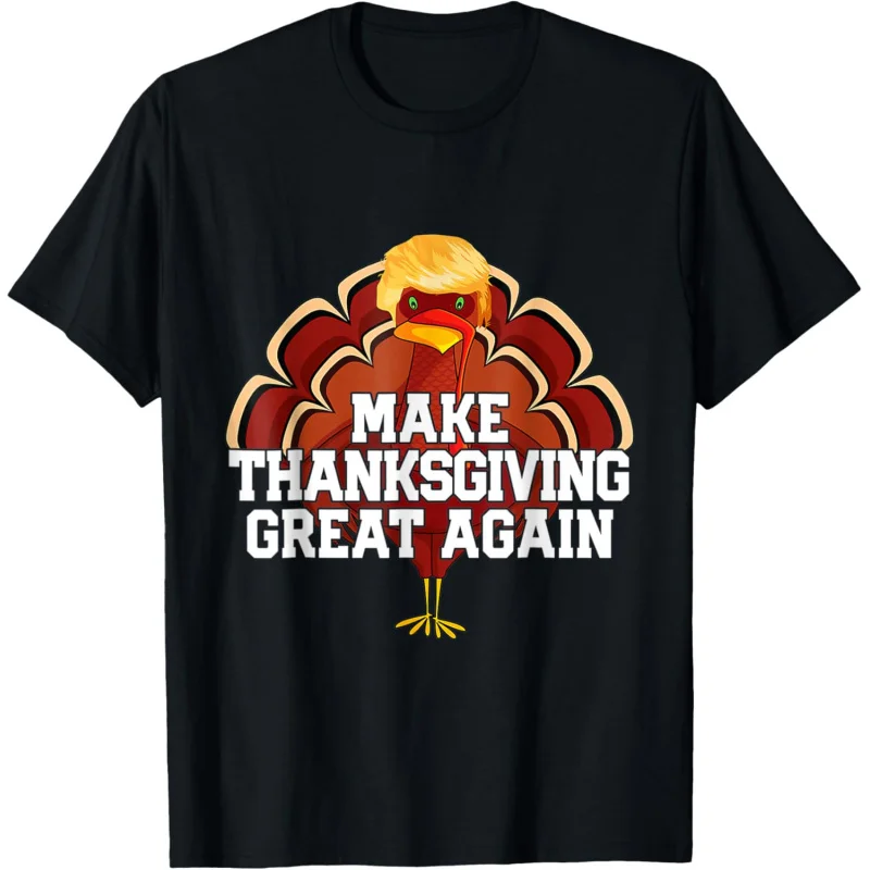 

Make Thanksgiving Great Again Trump Turkey Funny Gifts T-Shirt Loose men's and women's