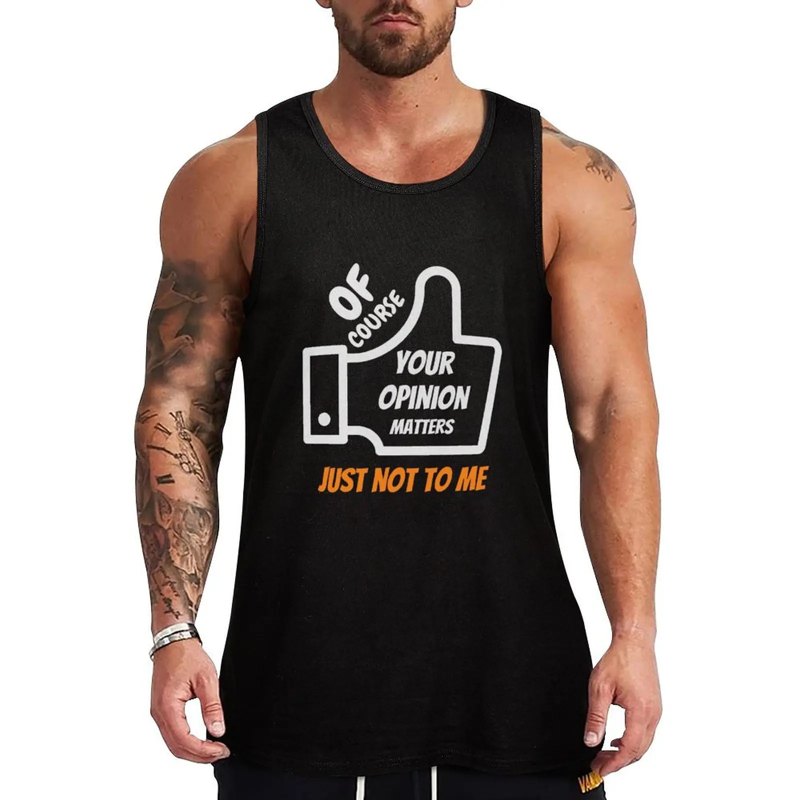 

Of Course Your Opinion Matters Just not to me Tank Top Men's gym t-shirts Men's vest t-shirts for men