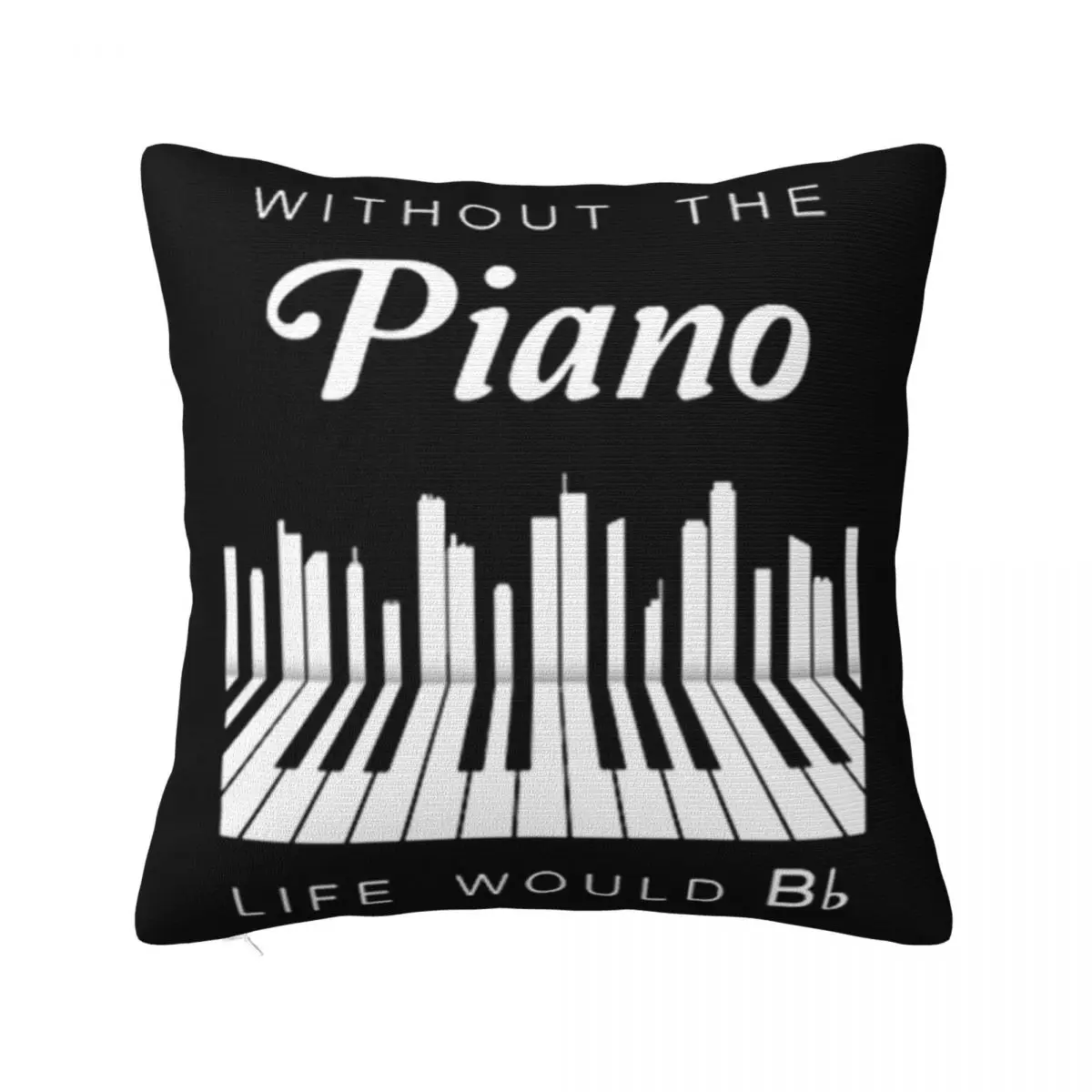 Without The Piano Life Would Bb Humour High Quality Natural Fresh Design Farmhouse 2021 Latest Personalized Pillow Case