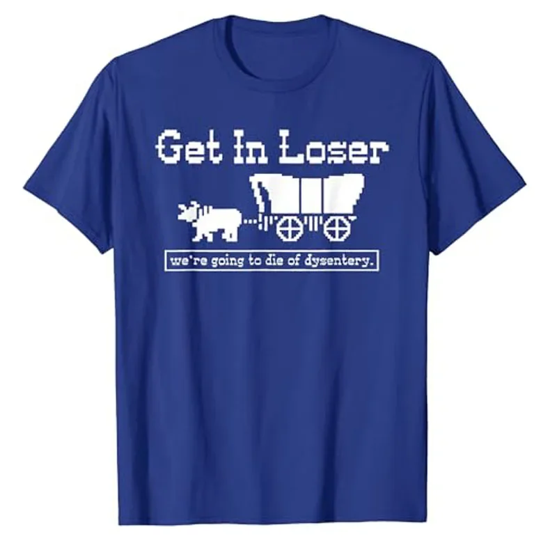 Humor Funny Letters Printed Sayings Graphic Tee Tops Halloween Costume Gift Get in Loser We're Going To Die of Dysentery T-Shirt