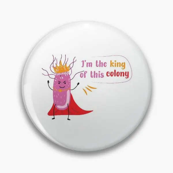 Iam The King Of This Colony Microbiolo  Soft Button Pin Lapel Pin Brooch Lover Collar Decor Clothes Gift Cute Cartoon Hat Metal