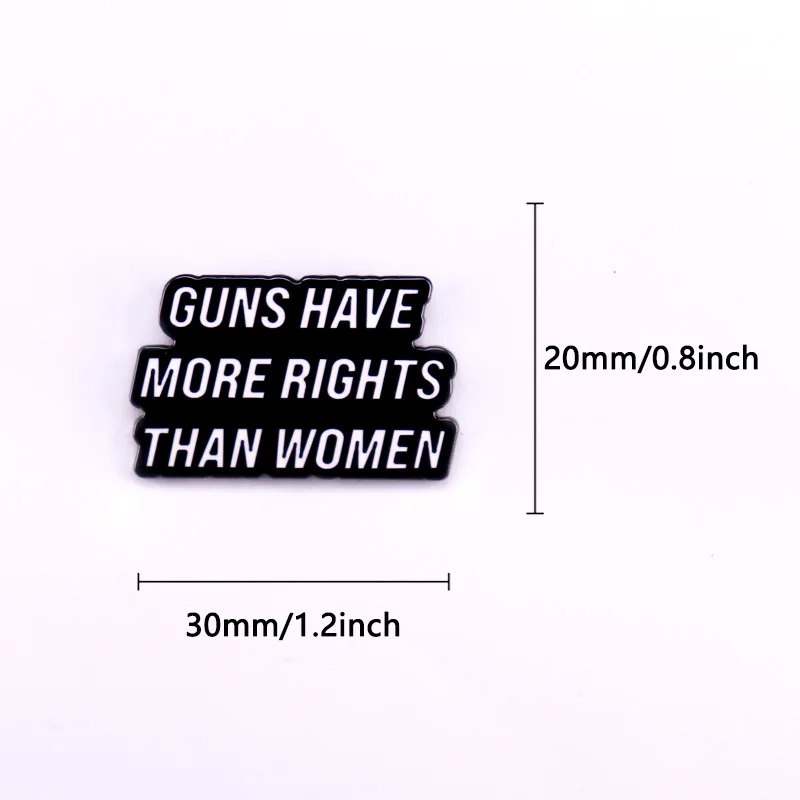 Why Do Guns Have More Rights Than Women Enamel Pin Women\'s Rights Brooch Jewelry