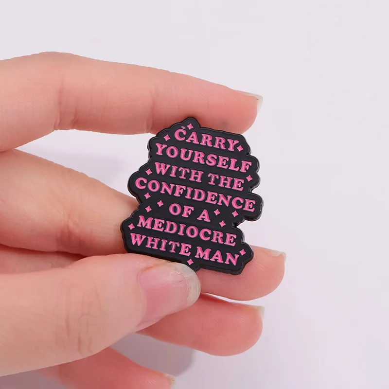 Carry Yourself With The Confidence Of A Mediocre White Man Enamel Pins Equal Rights Cartoon Brooches Clothes Lapel Badge Jewelry