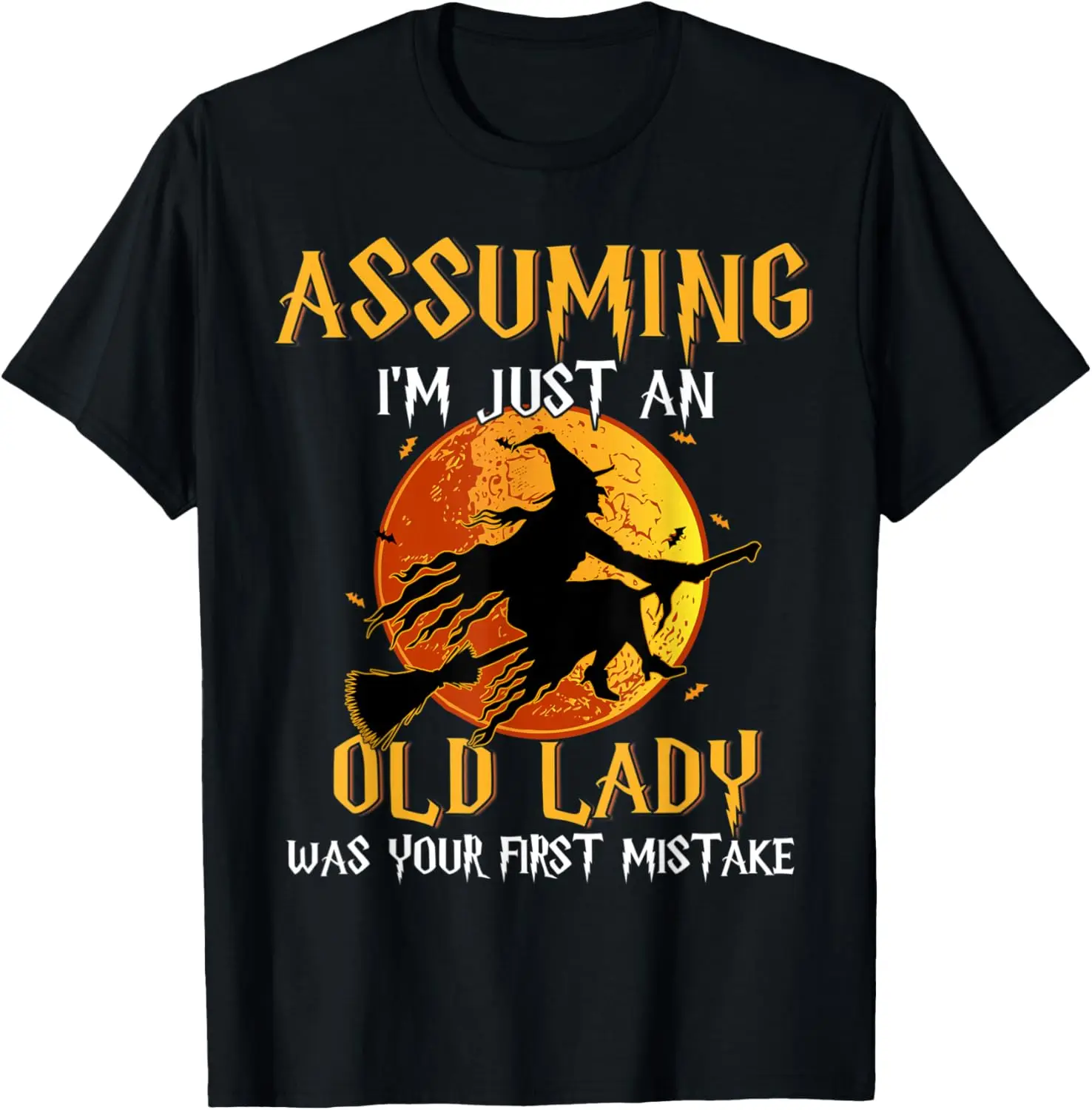 Assuming I'm Just An Old Lady Was Your First Mistake Witch T-Shirt