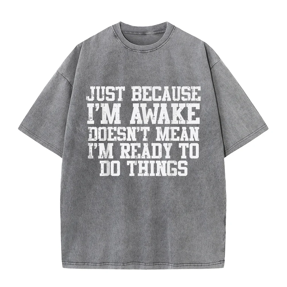 Just Because Im Awake Funny Saying Mom Man's Men Kids Teens T-Shirt Streetwear Man Y2k Men's Clothing Overfit Short Sleeve
