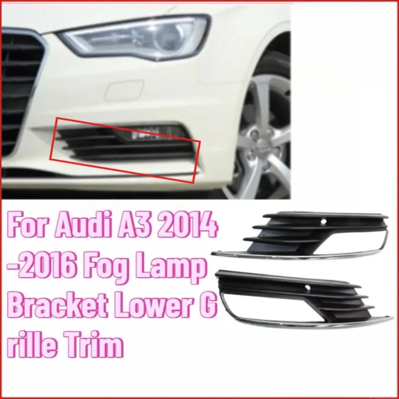 

For Audi A3 2014-2016 Fog Lamp Bracket Lower Grille Trim Front Bumper Cover Durable ABS Replacement Parts OEM Quality Chassis