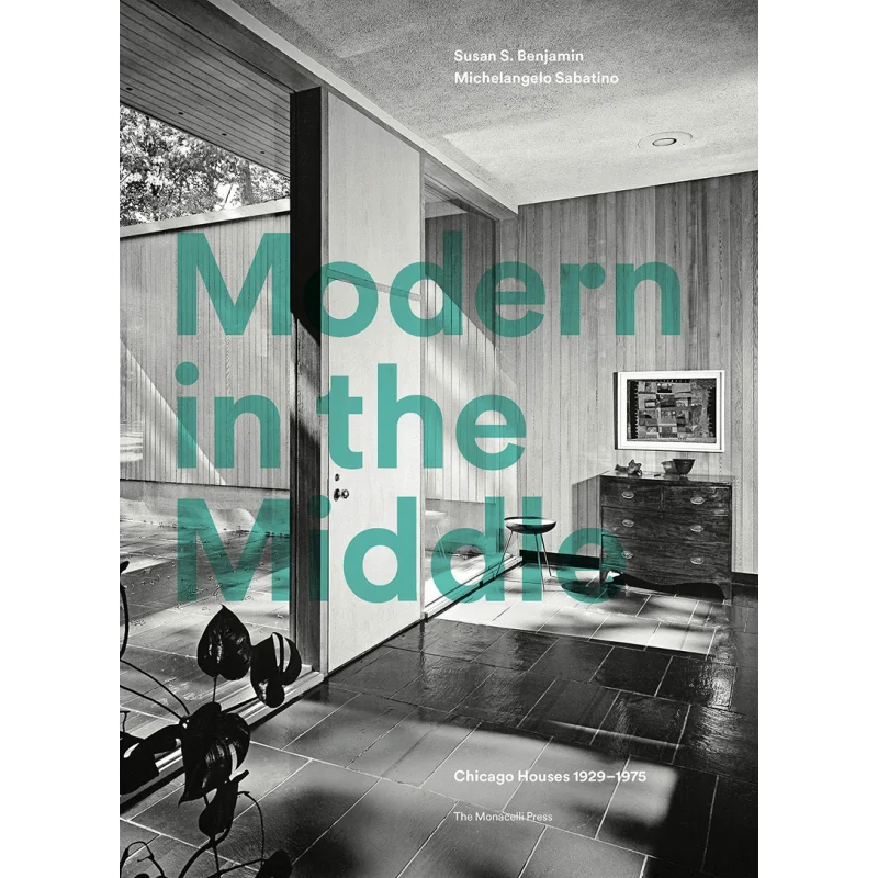 

Modern In The Middle Chicago Houses 192975 Сьюзен Бенджамин Монешелли Пресс 9781580935265 Книга