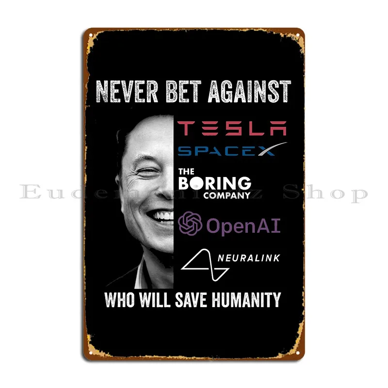 Never Bet Against Elon Musk Who Will Save Humanity Metal Sign PaintingCustomize Design Customized Wall Decor Tin Sign Poster