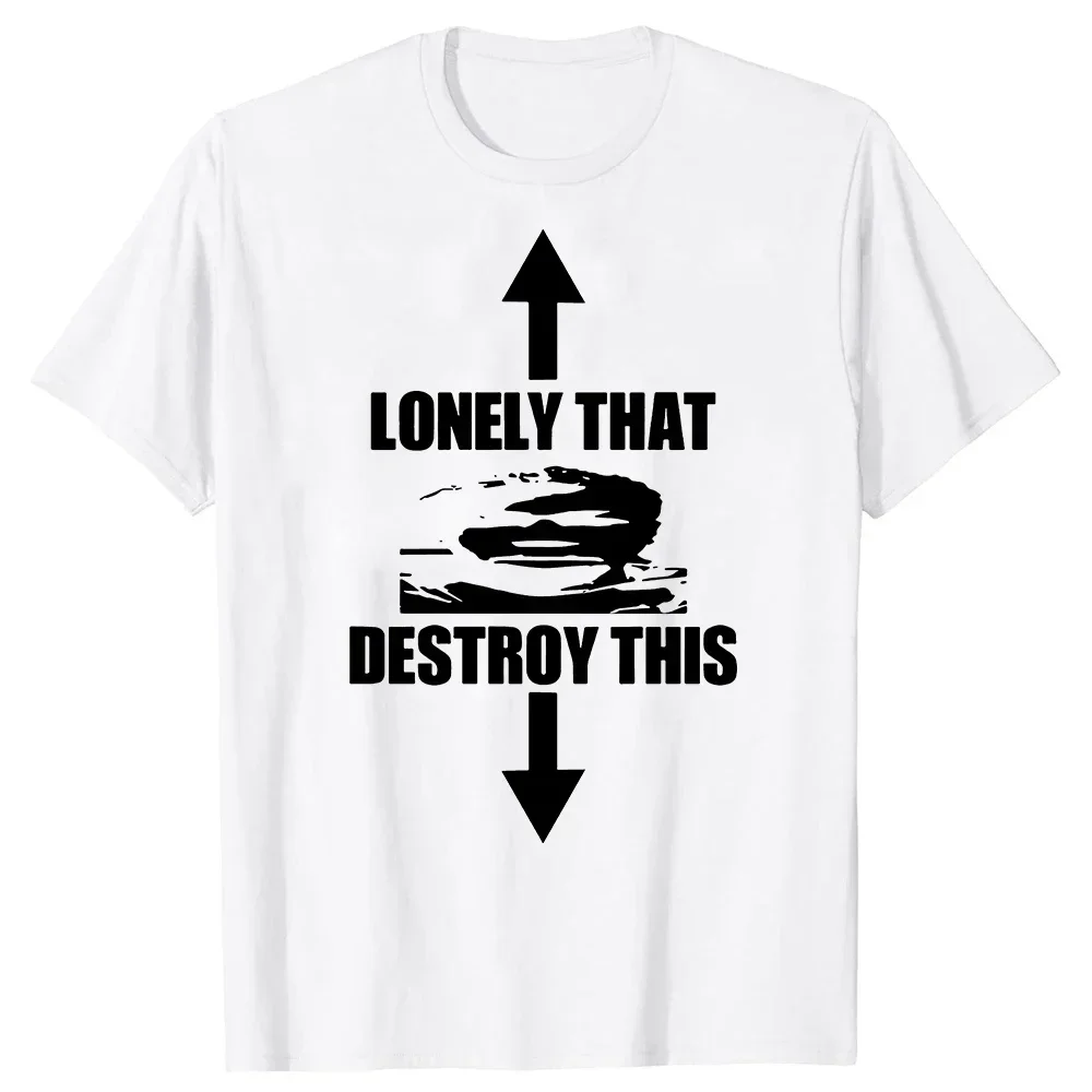 Lonely That Destroy This Unisex T Shirts Fashion Round Neck Men Letters Print Tee Shirts Casual Oversized Man Streetwear