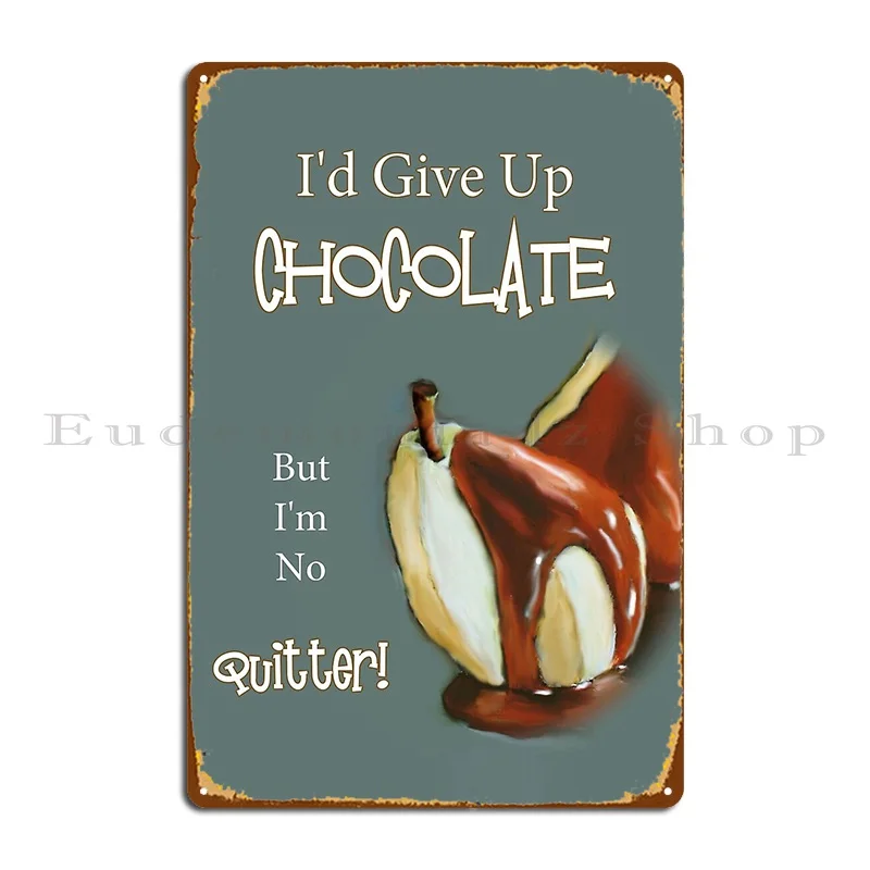 Chocolate Humor I D Give Up Chocolate But I M No Quitter Metal Plaque Bar Design Pub Designing Bar Cave Designer Tin Sign Poster