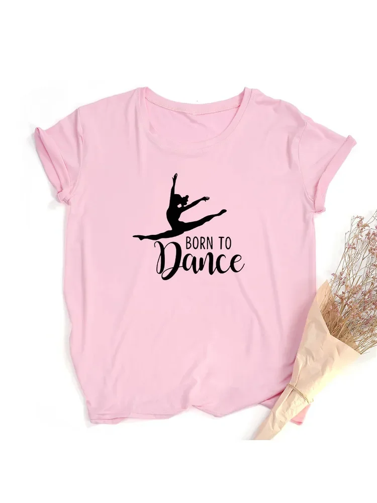 Fashion Born To Dance Letters Print Women Tshirt Casual Dancing Ballet O-Neck Summer Harajuku T Shirt Camisas Mujer Vintage Tops