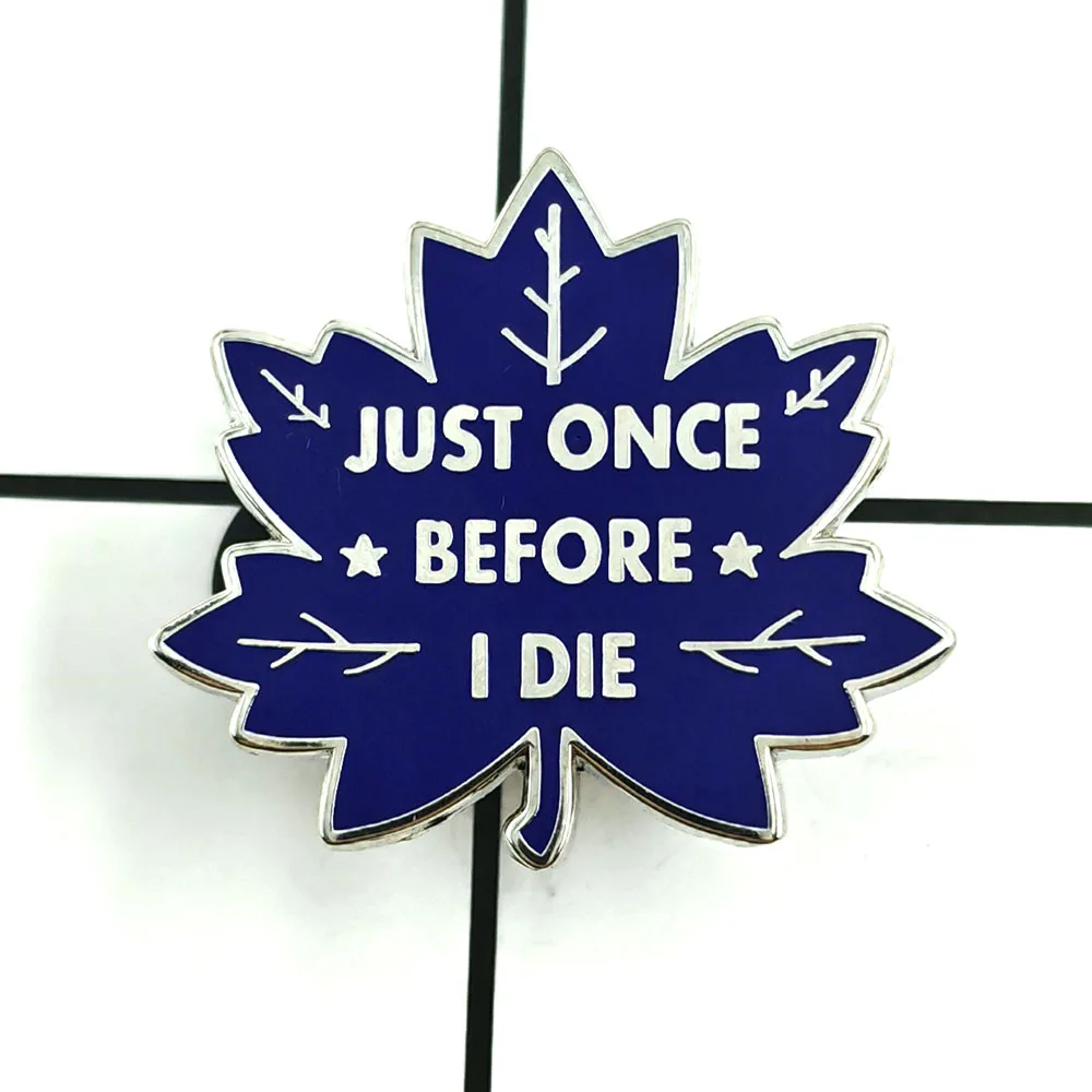 Just Once Before I Die Brooch Blue Maple Leaf Ice Hockey Team Badge Fan Support Accessories Self Deprecating Slogan Metal Pin