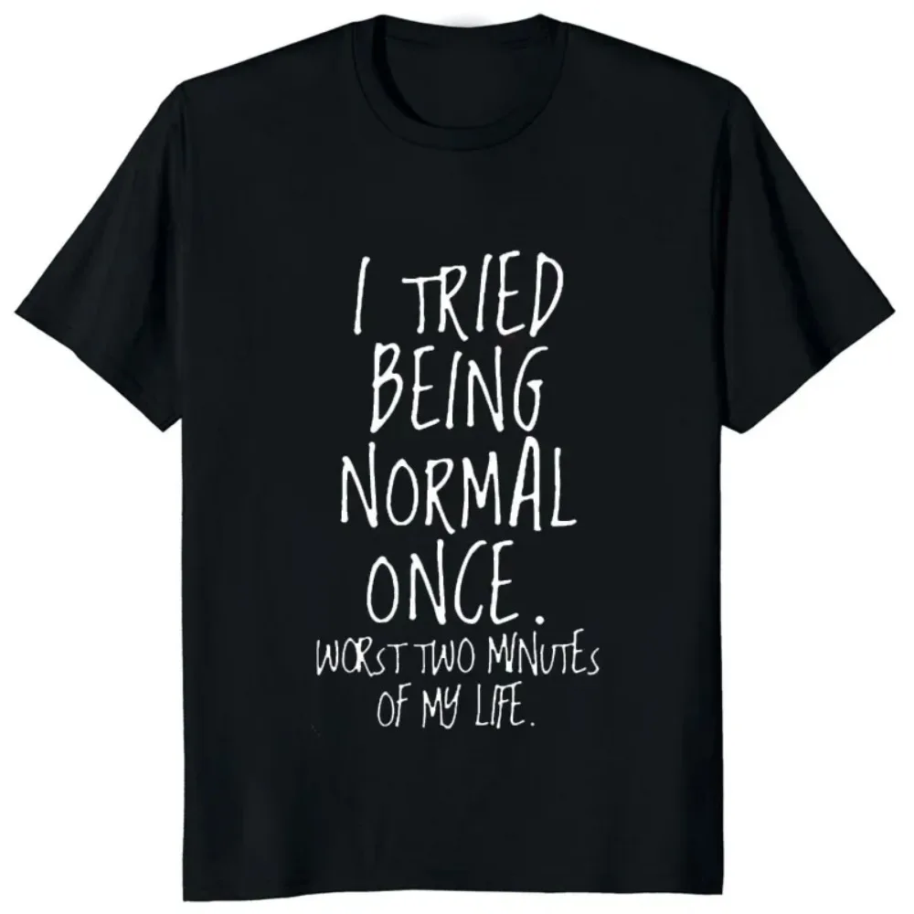 I TRIED BEING NORMAL ONCE Funny Letter Printed Man T-shirt O-neck Casual Humor Female TShirts Harajuku Streetwear Soft Tees