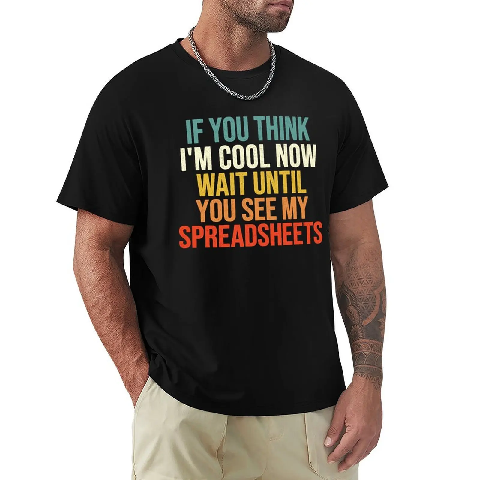 If You Think I'm Cool Now Wait Until You See My Spreadsheets, Accountant T-Shirt Work Duty Casual T-Shirt