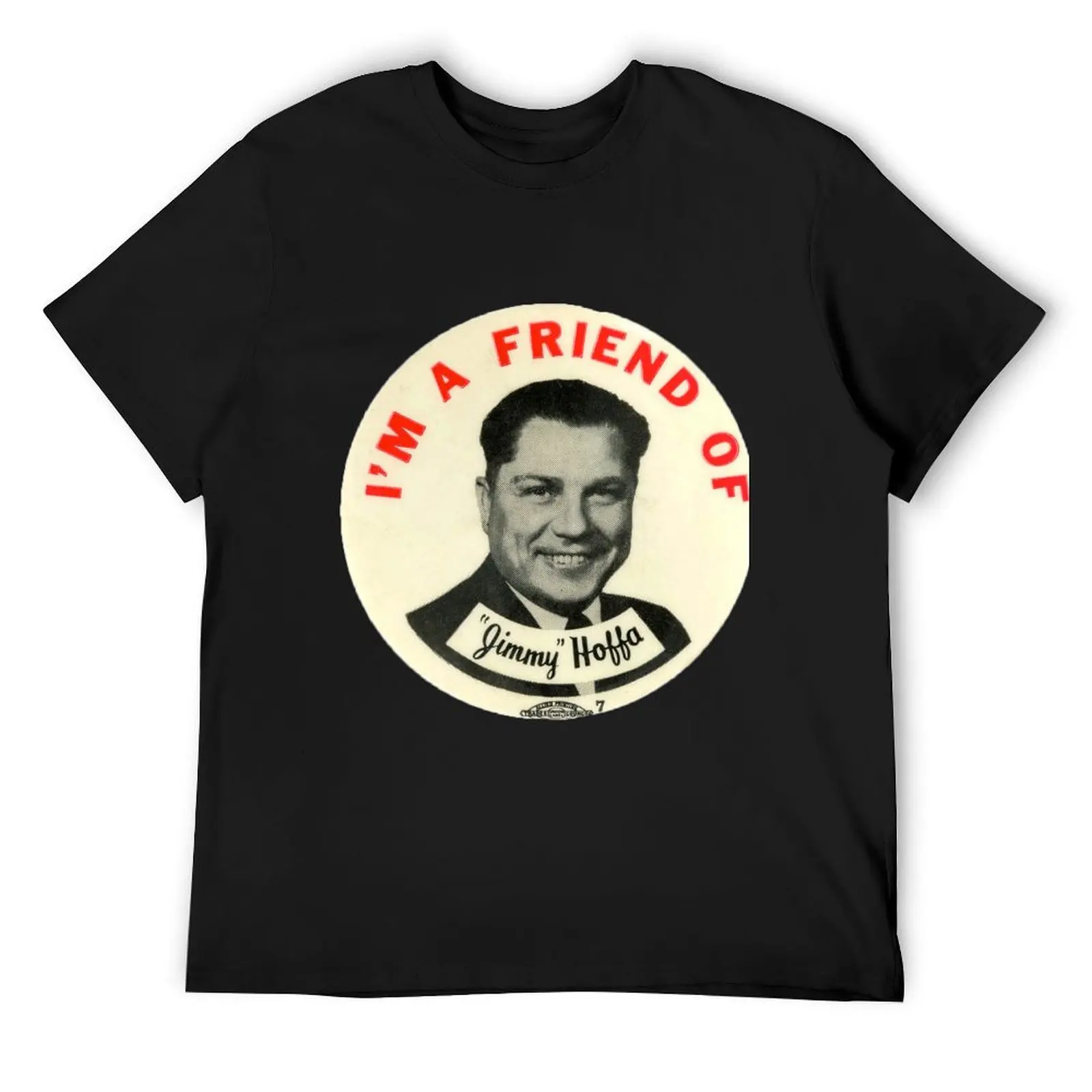 I'm a friend of jimmy hoffa teamsters union T-Shirt korean fashion for a boy essential t shirt men tshirt