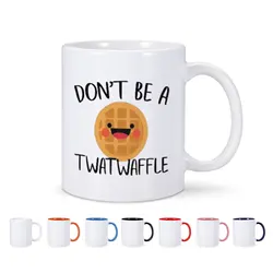 Don't Be A Twatwaffle Ceramic Coffee Mug Milk Tea Hot Water Drinkware Cup for Friend Coworker Family Woman Man Creativity Gift