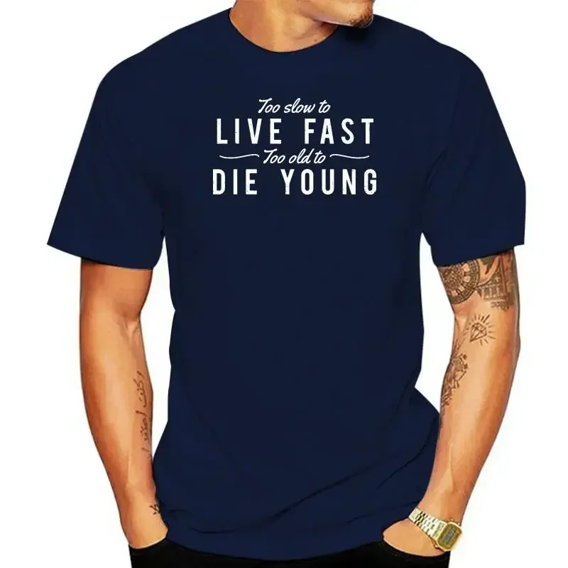 Summer harajuku Men t shirt Too Slow To Live Fast Too Old To Die Young Dad Mum Christmas Fashion t-shirt New novelty tshirt