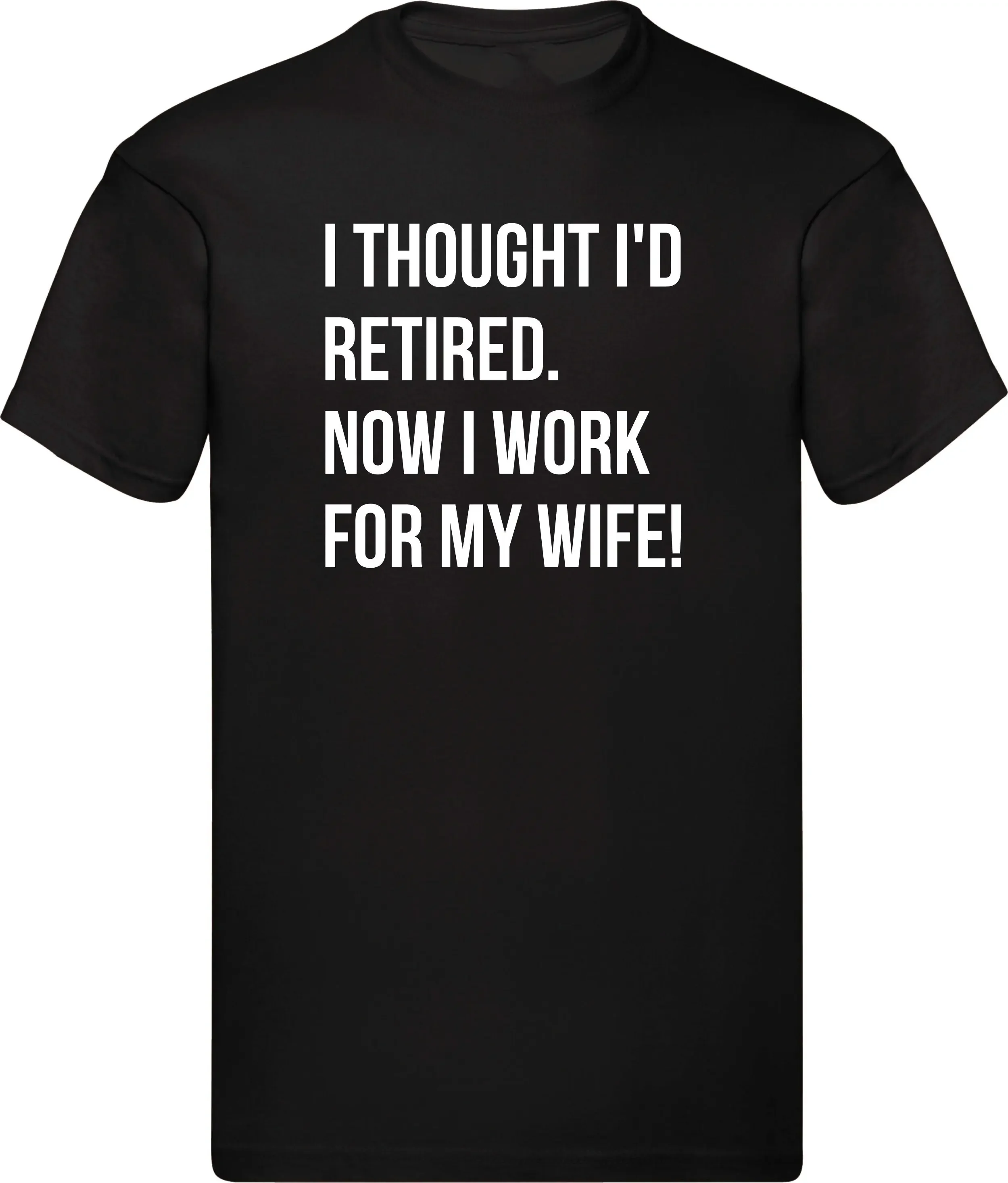 Ich dachte, ich bin jetzt im Ruhestand und arbeite für meine Frau. T-Shirt, Familienpräsent, Ruhestand, lustige Neuheit, Weihnachtsoberteile