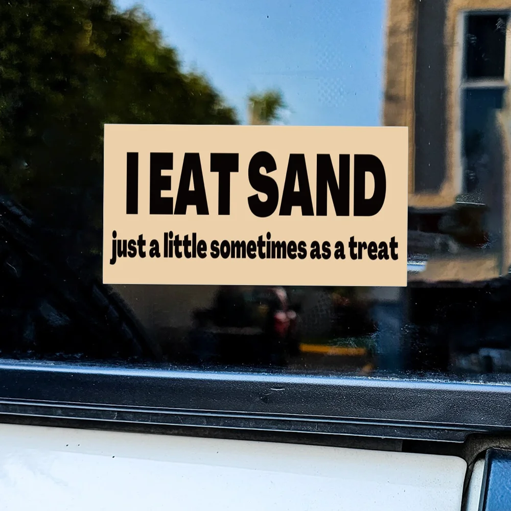 I Eat Sand! Just A Little Sometimes As A Treat! Funny Bumper Car Sticker Waterproof Vinyl Decals External Accessories