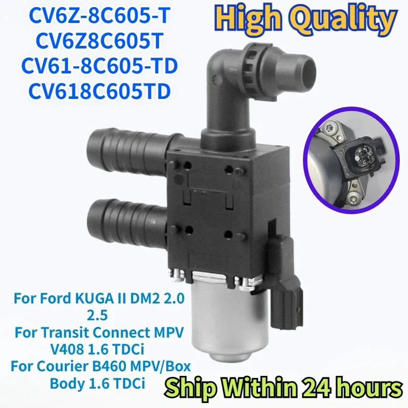 

CV6Z-8C605-T CV618C605TD for Ford KUGA II DM2 Transit Connect MPV V408 Courier B460 1.6 CV6Z8C605T Heater Water Control Valve