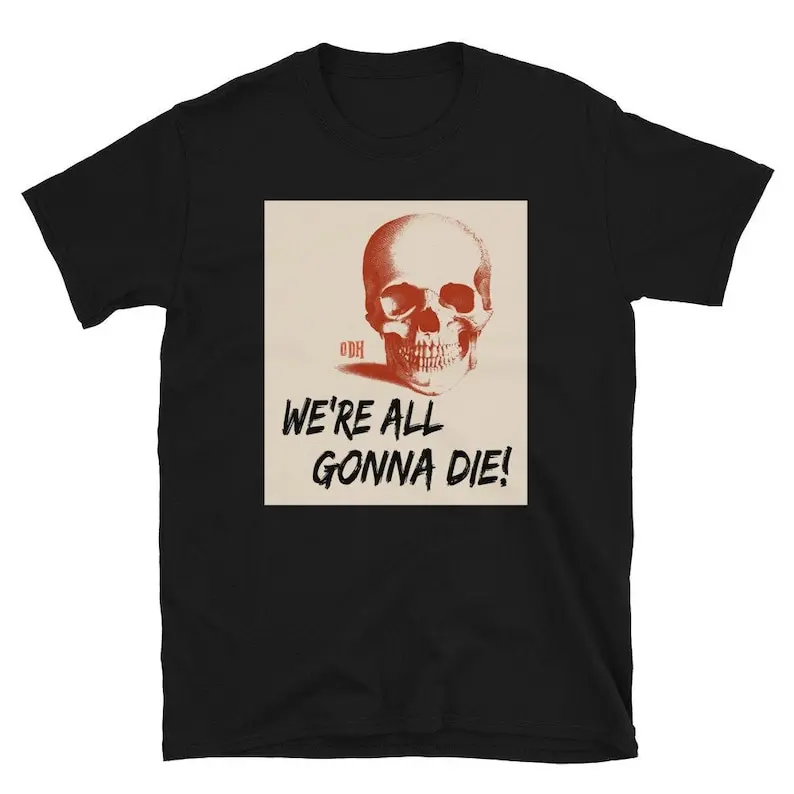 T-shirt Death Skull para homens e mulheres, T gráfico, t-shirt unissex, t-shirt escuro, vamos todos morrer