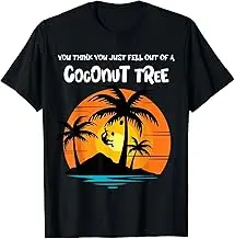 You Think You Just Fell Out Of A Coconut Tree T-Shirt For Men Women Summer Tees Cotton Luxury Brand Vintage Oversized