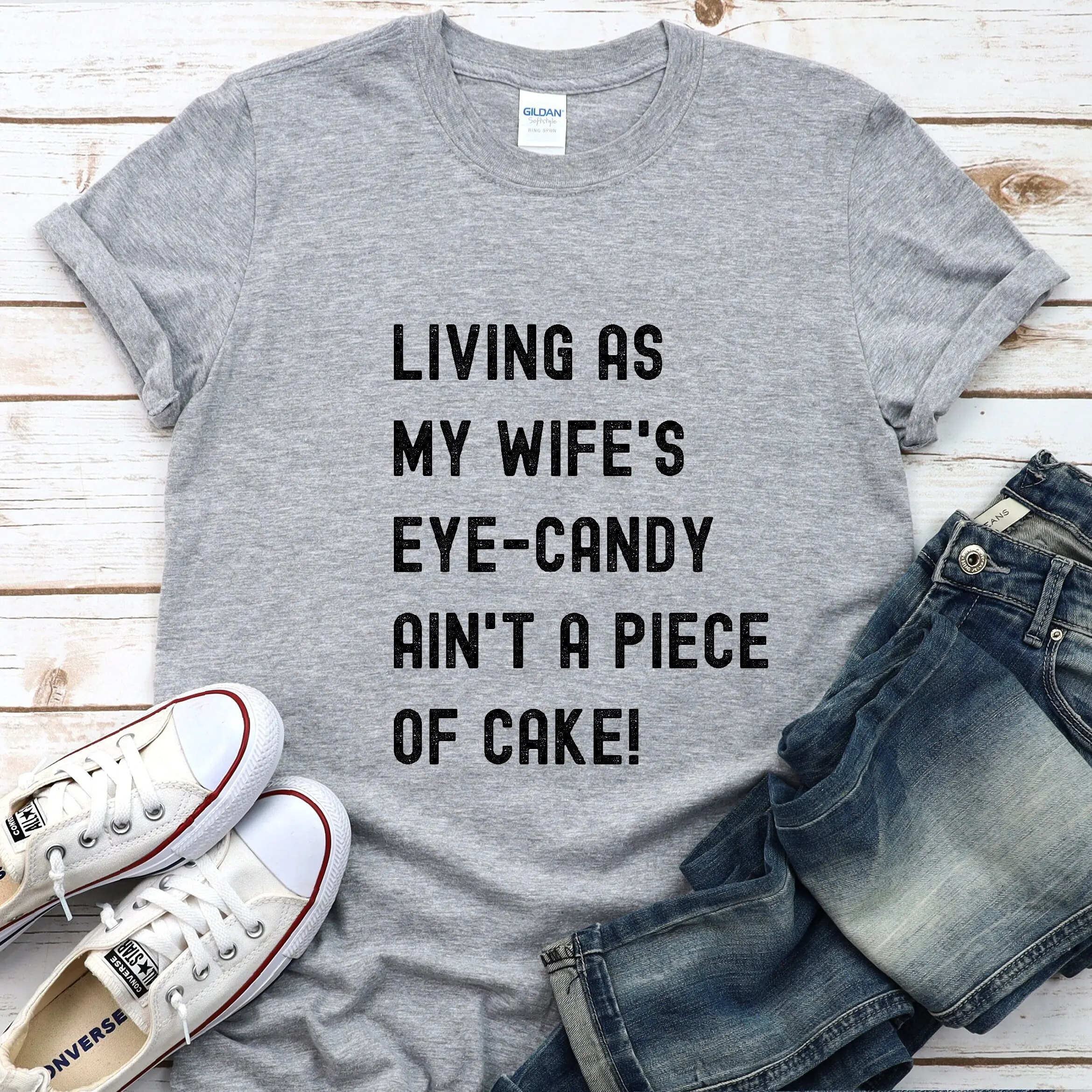 Funny T Shirt Men Living My Wife's Eye Candy Ain't A Piece Of Cake Fathers Day Dad Husband Uncle Grandpa