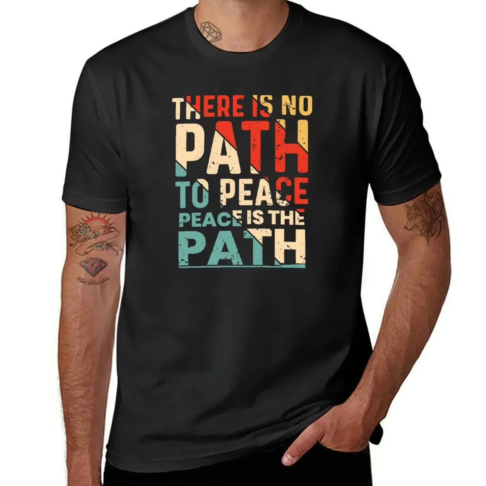 

There is no path to peace peace is the path T-Shirt shirts graphic tees vintage mens graphic t-shirts big and tall