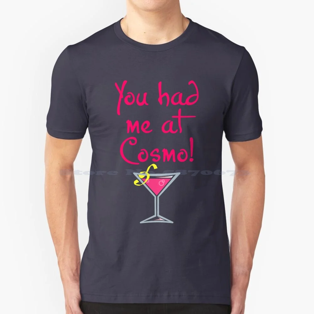 You Had Me At Cosmo! T Shirt 100% Cotton Tee Cosmopolitan Martini Vodka Gin Booze Vermouth Pink Shaken Not Stirred