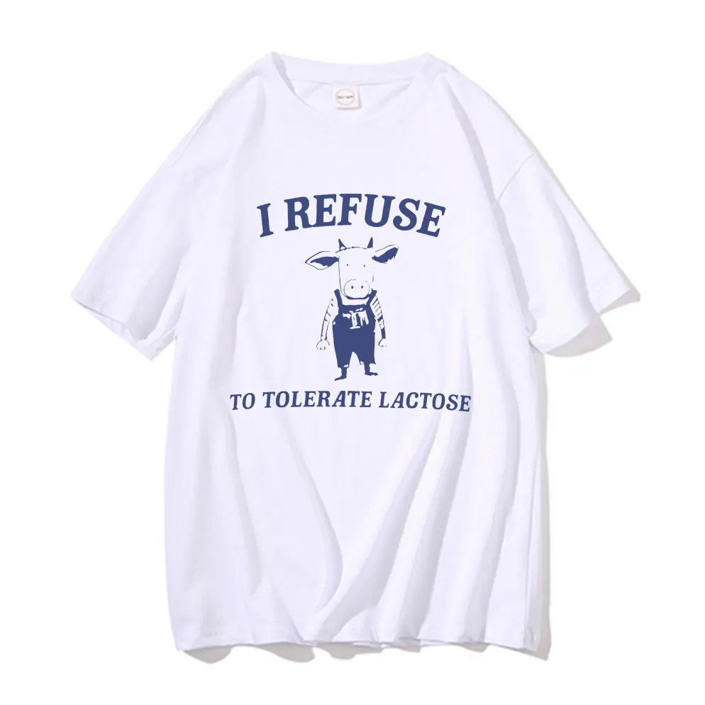 

Funny I Refuse To Tolerate Lactose Meme Tshirt Men Women Casual 100% Cotton T-shirt Short Sleeve Male Cute Oversized T Shirts