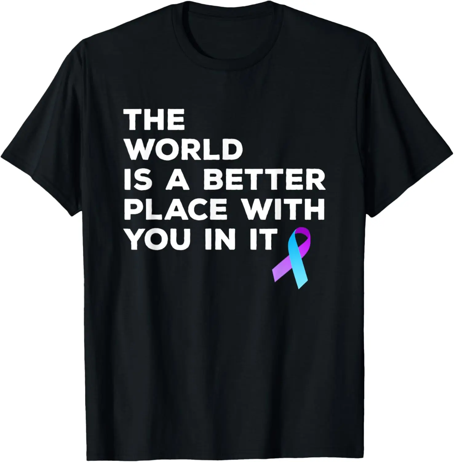 World Is A Better Place With You Suicide Prevention Shirt