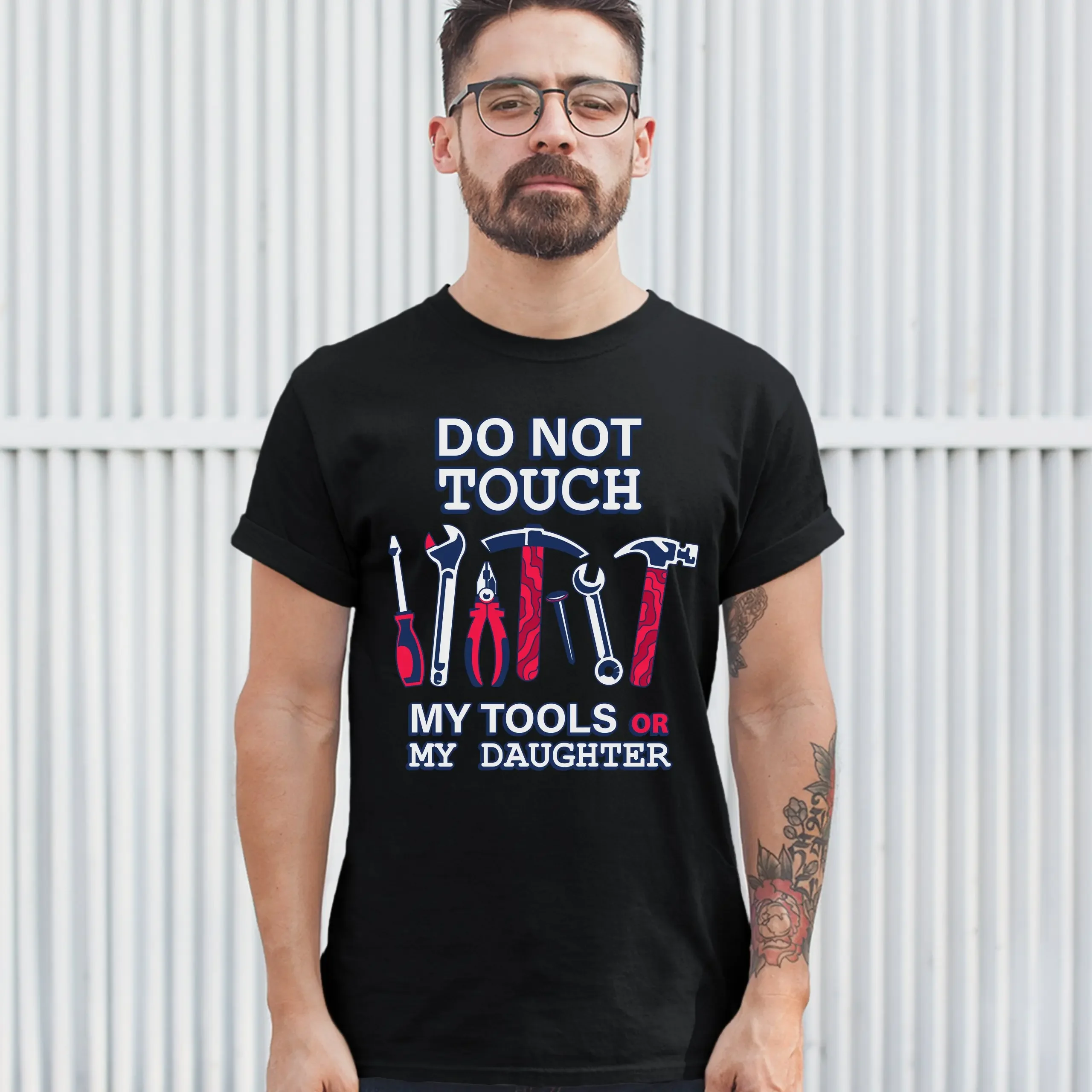 Do Not Touch My Tools or My Daughter. Funny Father's Day Gift T-Shirt. Summer Cotton O-Neck Short Sleeve Mens T Shirt New S-3XL