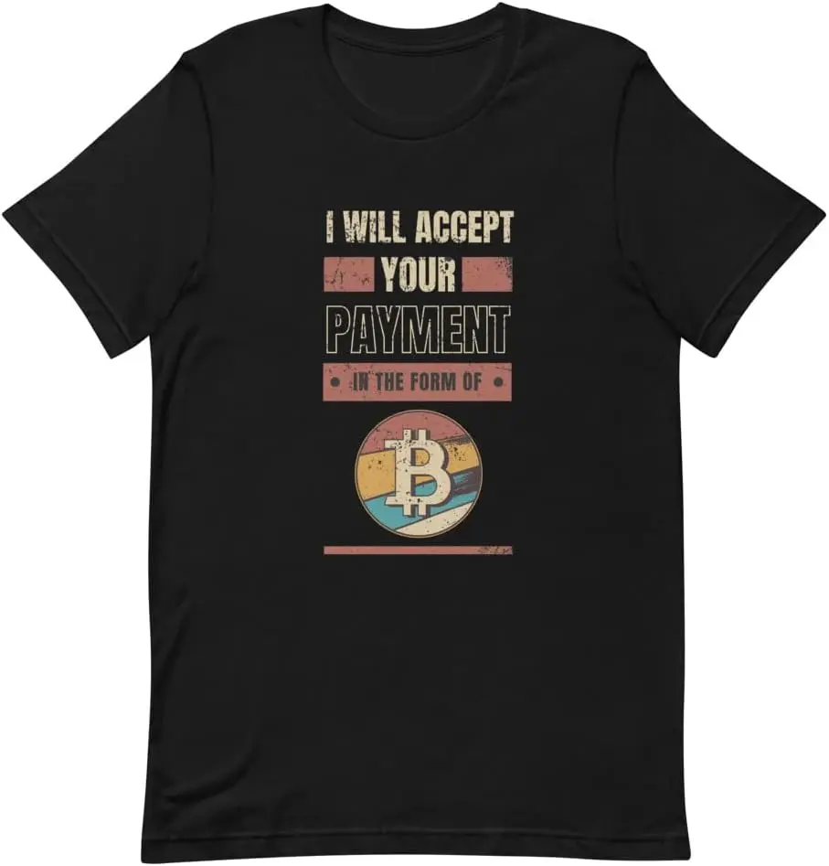 I Will Accept Payment in The Form of Bitcoin T-Shirt | Bitcoin Tshirt | Cotton Unisex T-Shirt