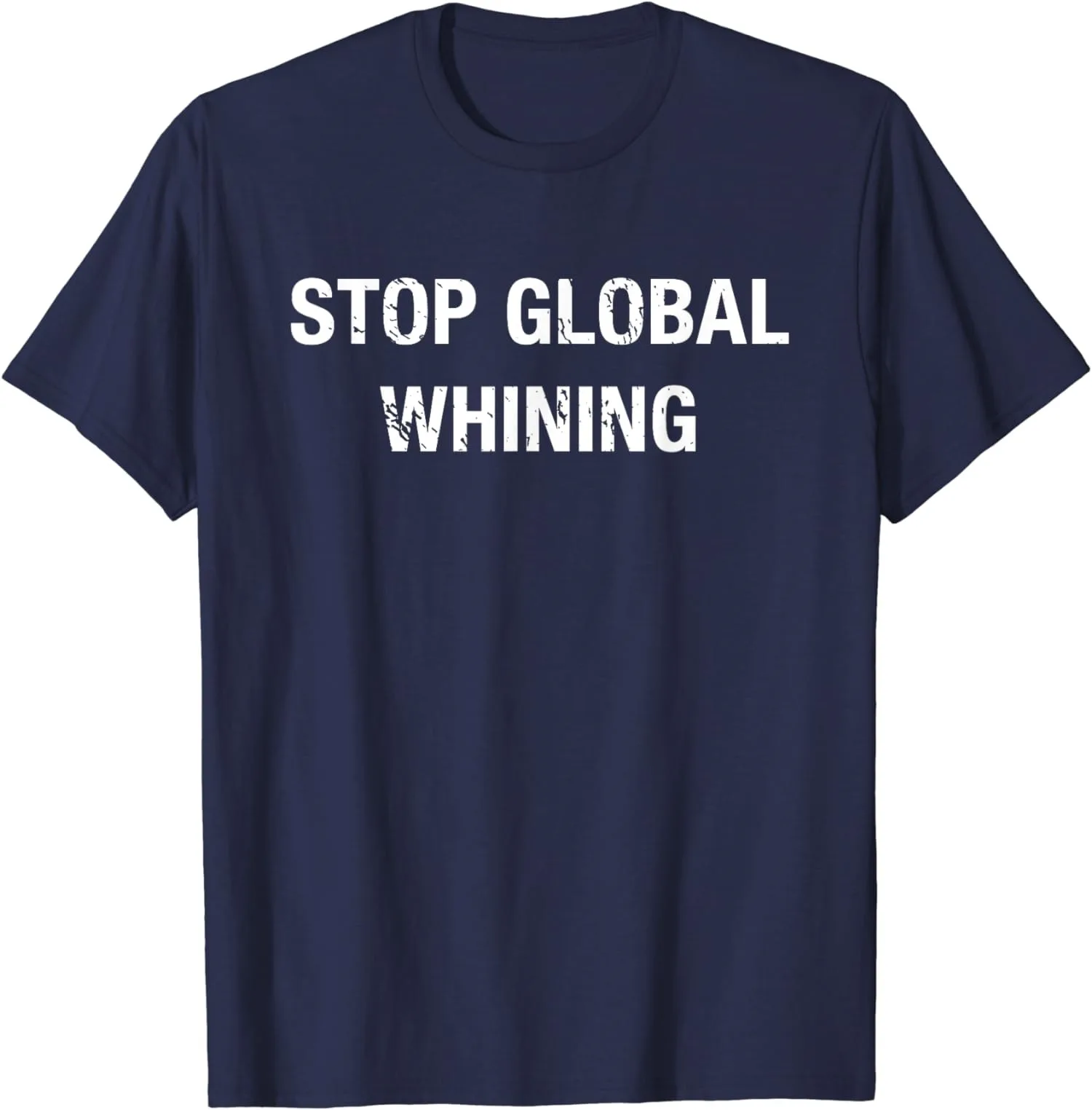 

Stop Global Whining Funny Conservative Gift Unisex T-Shirt S-5XL