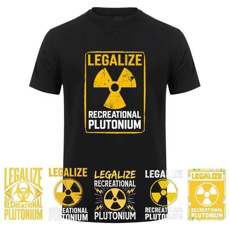 T-shirt drôle « Legalize Recreational Plutonium » en coton pour hommes et femmes, streetwear unisexe à manches courtes HJ-001