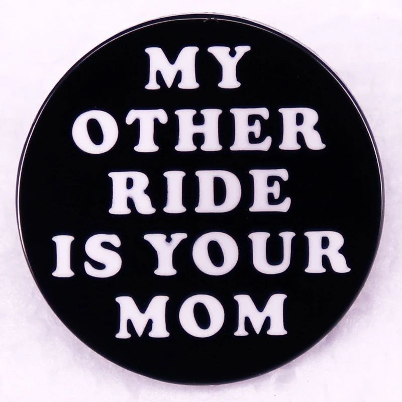 My Other Ride Is Your Mom Enamel Pin Funny Vulgar Adult Humor Button Badge Brooch Jewelry