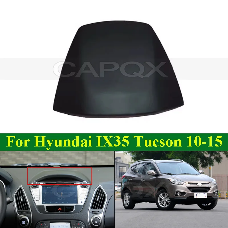 

CAPQX Used Center Fascia Upper Panel Assy For Hyundai IX35 Tucson 2010-2015 CD Machine Gauge Set Middle Grille Cover 84740-2S000