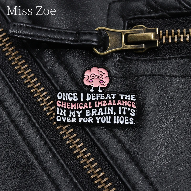 Once I Defeat The Chemical Imbalance In My Brain Its Over For You Hoes Enamel Pin Mental Health Overthinking Brooch Jewelry  ﻿