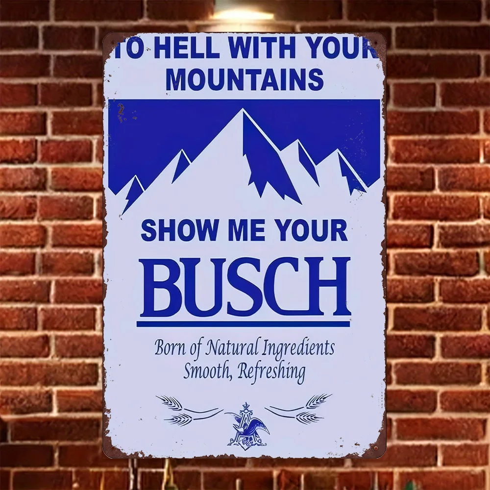 Letrero Metálico HD de Estilo Vintage con la Frase 'To Hell With Your Mountains Show Me Your Busch', Decoración Retro para Pared de Bar o Pub, Regalo para Amantes de la Cerveza
