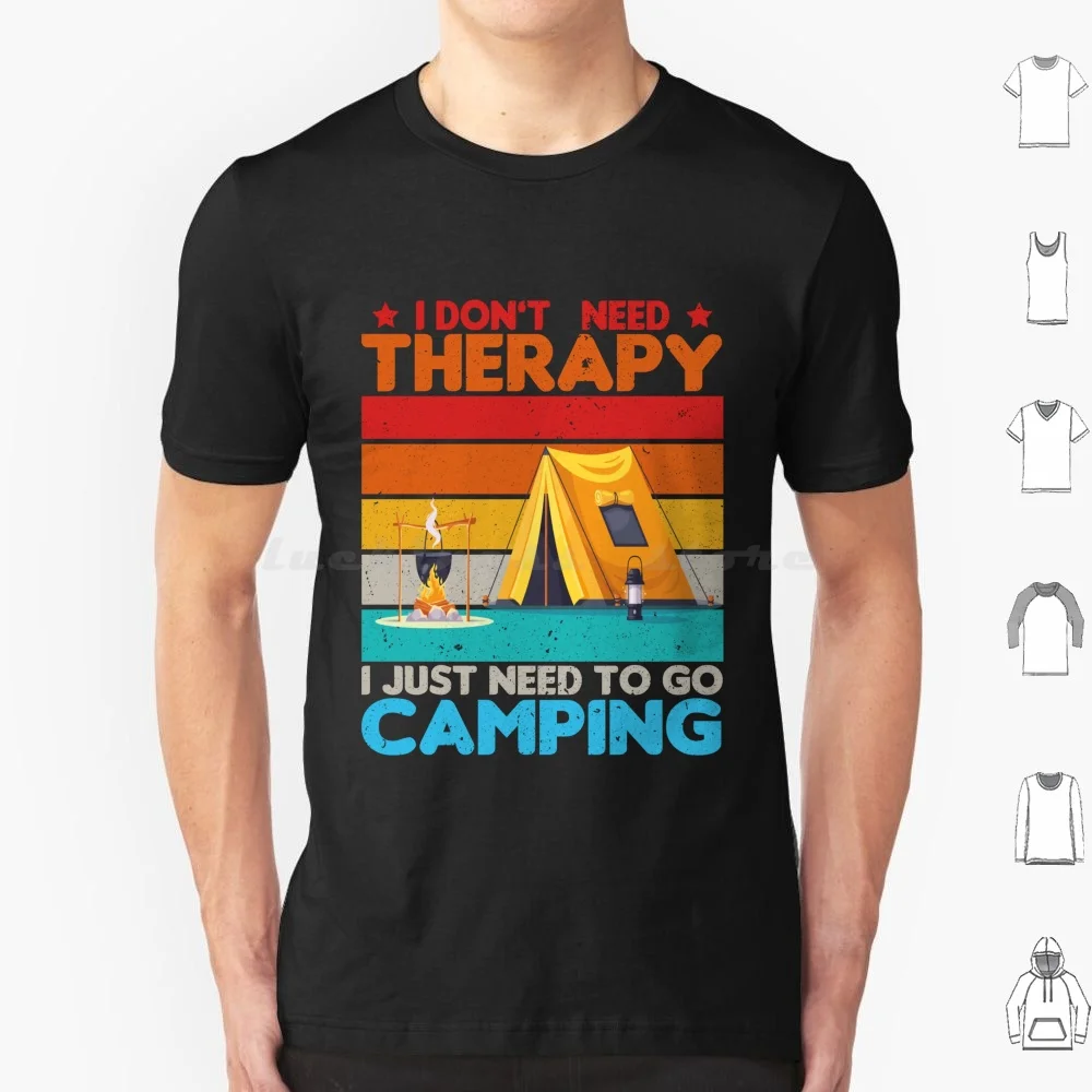 I Don'T Need Therapy I Just Need To Go Camping Shirt T Shirt Big Size 100% Cotton I Dont Need Therapy I Just Need To Go Camping