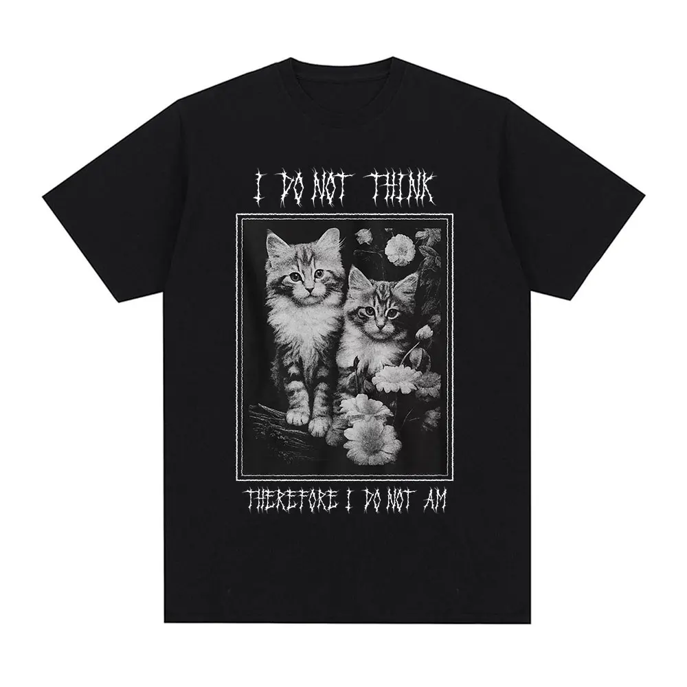 I Do Not Think Therefore I Do Not Am Funny Cat Meme T Shirt Fashion Short Sleeve T-shirt Men Women Casual Oversized T-shirts