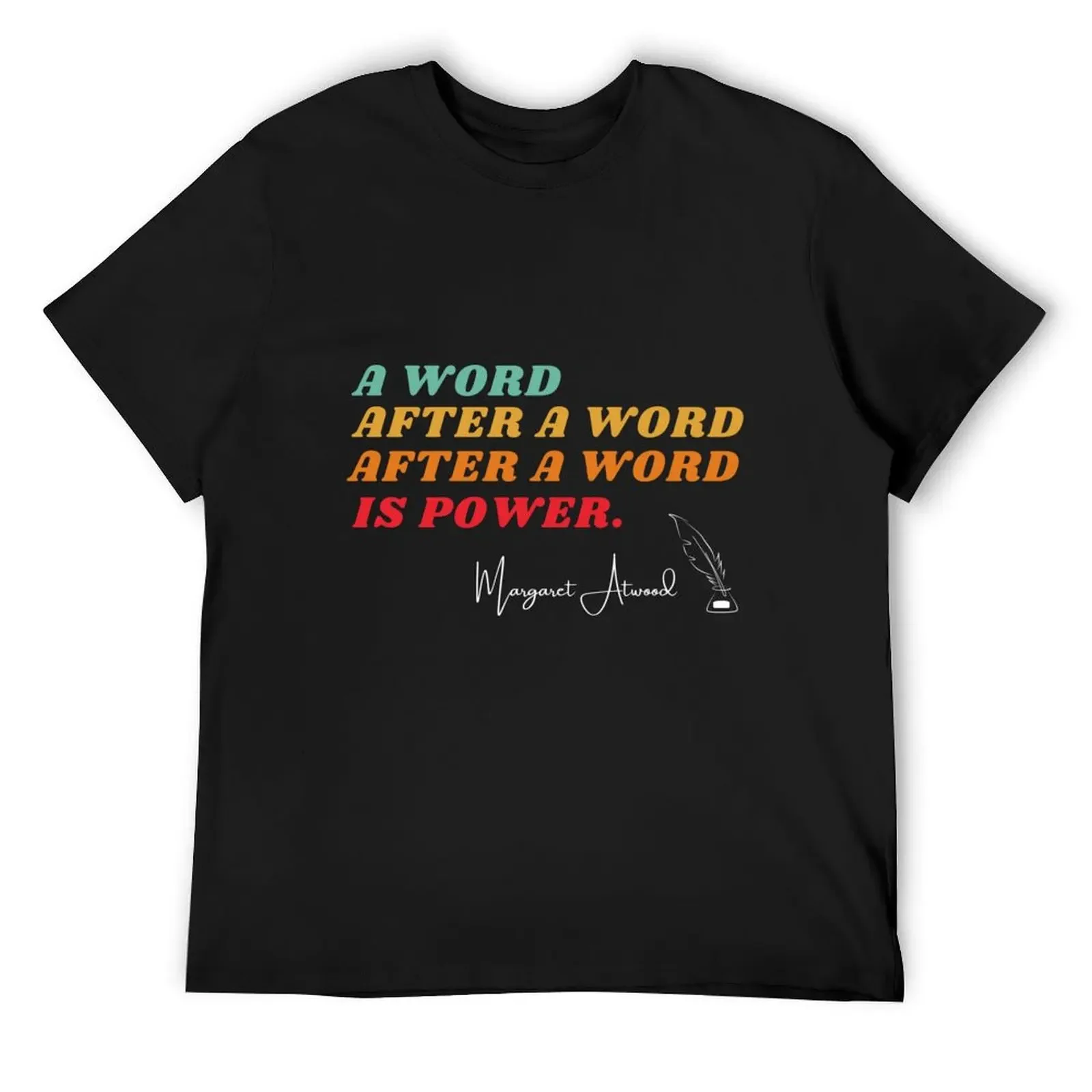 

A Word After A Word After A Word is Power - Margaret Atwood T-Shirt customs hippie clothes mens t shirts top quality